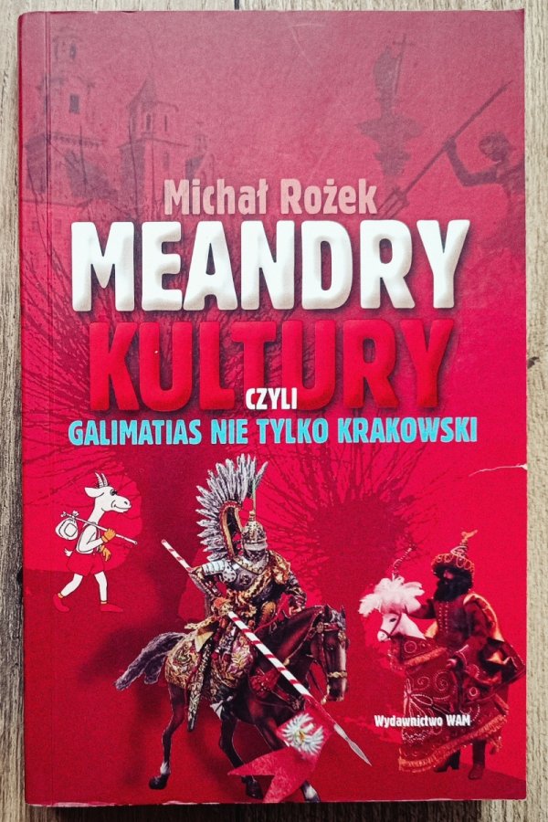 Michał Rożek Meandry kultury, czyli galimatias nie tylko krakowski