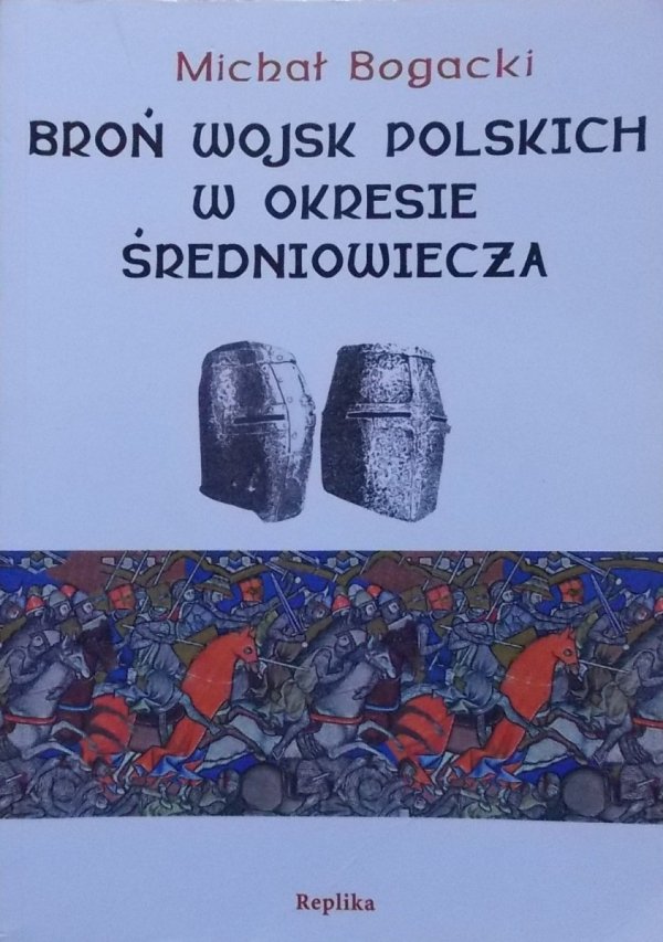 Michał Bogacki • Broń wojsk polskich w okresie średniowiecza