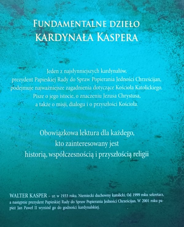 Walter Kasper Kościół Katolicki. Istota. Rzeczywistość. Posłannictwo
