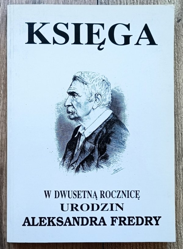 Księga w dwusetną rocznicę urodzin Aleksandra Fredry