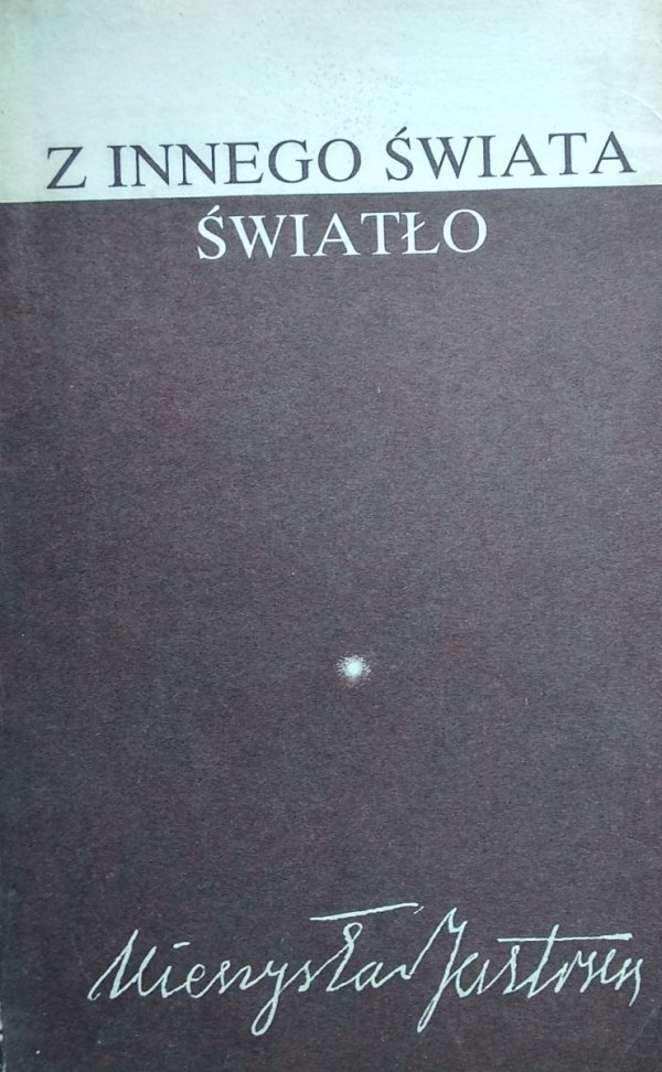 Mieczysław Jastrun • Z innego świata światło 