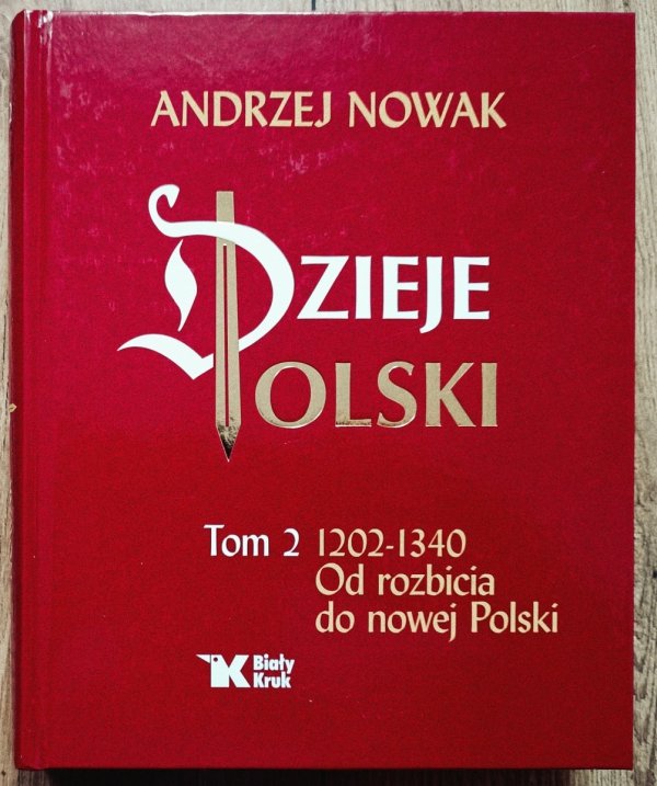 Andrzej Nowak Dzieje Polski tom 2 1202-1340. Od rozbicia do nowej Polski