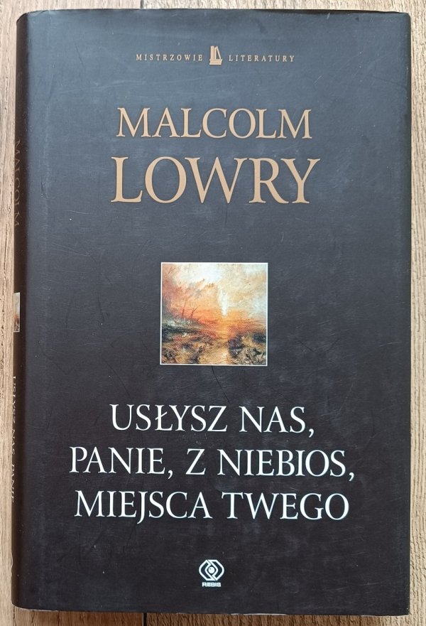 Malcolm Lowry Usłysz nas, Panie, z niebios, miejsca Twego