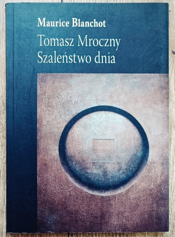Maurice Blanchot Tomasz Mroczny. Szaleństwo dnia