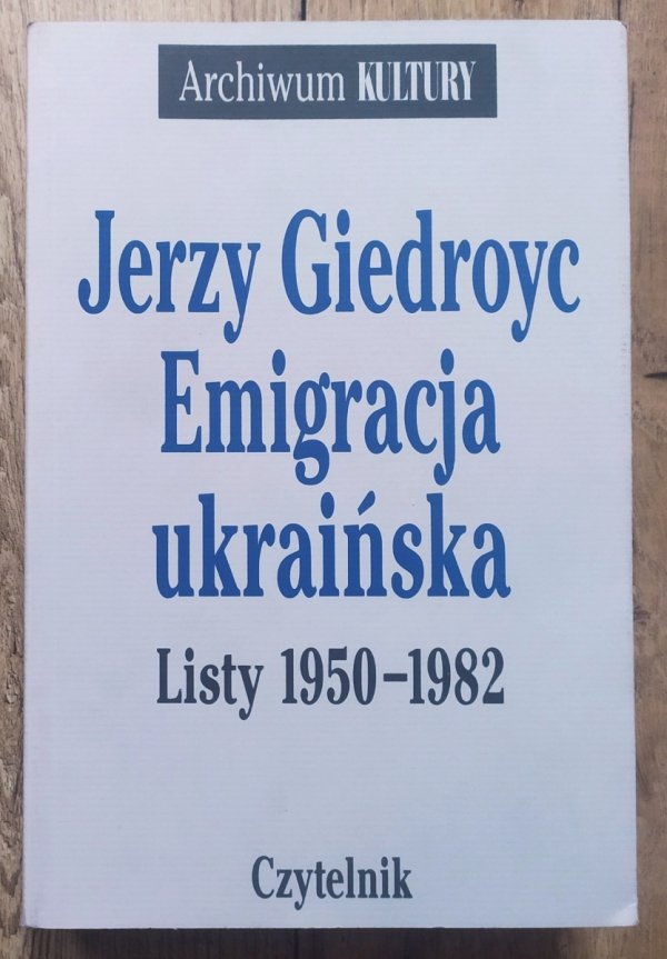 Jerzy Giedroyc Emigracja ukraińska. Listy 1950-1982