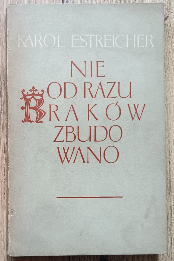 Karol Estreicher Nie od razu Kraków zbudowano