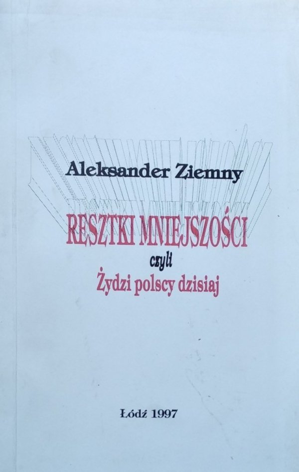 Aleksander Ziemny • Resztki mniejszości czyli Żydzi polscy dzisiaj 