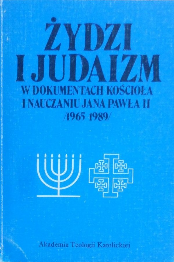 Żydzi i judaizm • W dokumentach Kościoła i nauczaniu Jana Pawła II (1965-1989)