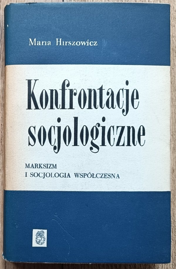 Maria Hirszowicz Konfrontacje socjologiczne. Marksizm i socjologia współczesna