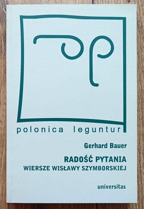 Gerhard Bauer Radość pytania. Wiersze Wisławy Szymborskiej