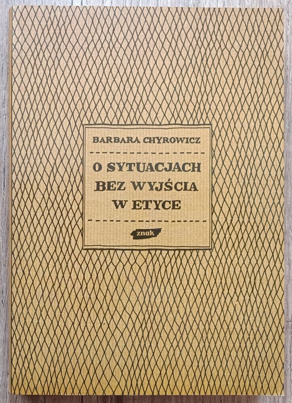 Barbara Chyrowicz O sytuacjach bez wyjścia w etyce