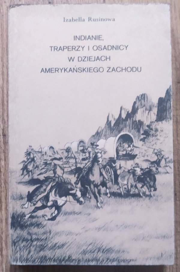 Izabella Rusinowa Indianie, traperzy i osadnicy w dziejach amerykańskiego Zachodu