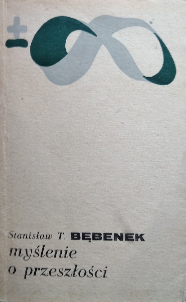 Stanisław T. Bębenek • Myślenie o przeszłości 