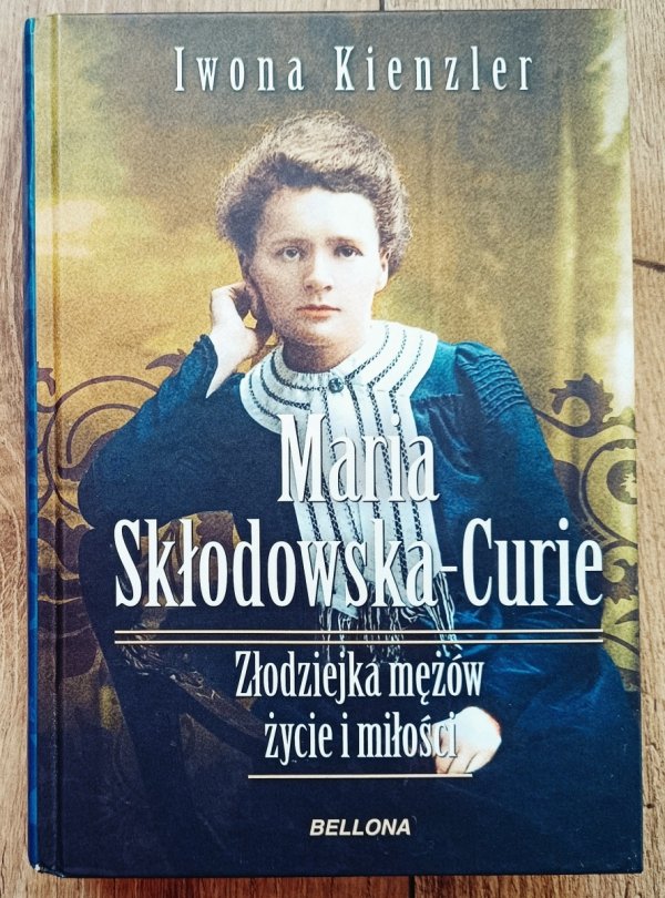 Iwona Kienzler Maria Skłodowska-Curie. Złodziejka mężów. Życie i miłości