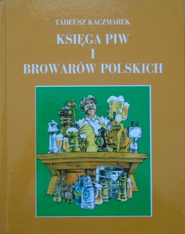 Tadeusz Kaczmarek • Księga piw i browarów polskich [piwowarstwo]