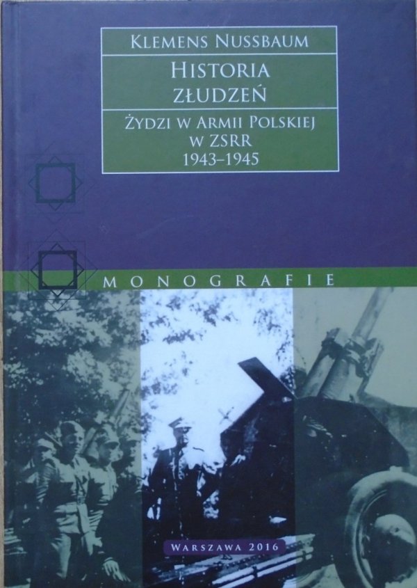Klemens Nussbaum • Historia złudzeń. Żydzi w Armii Polskiej w ZSRR 1943-1945