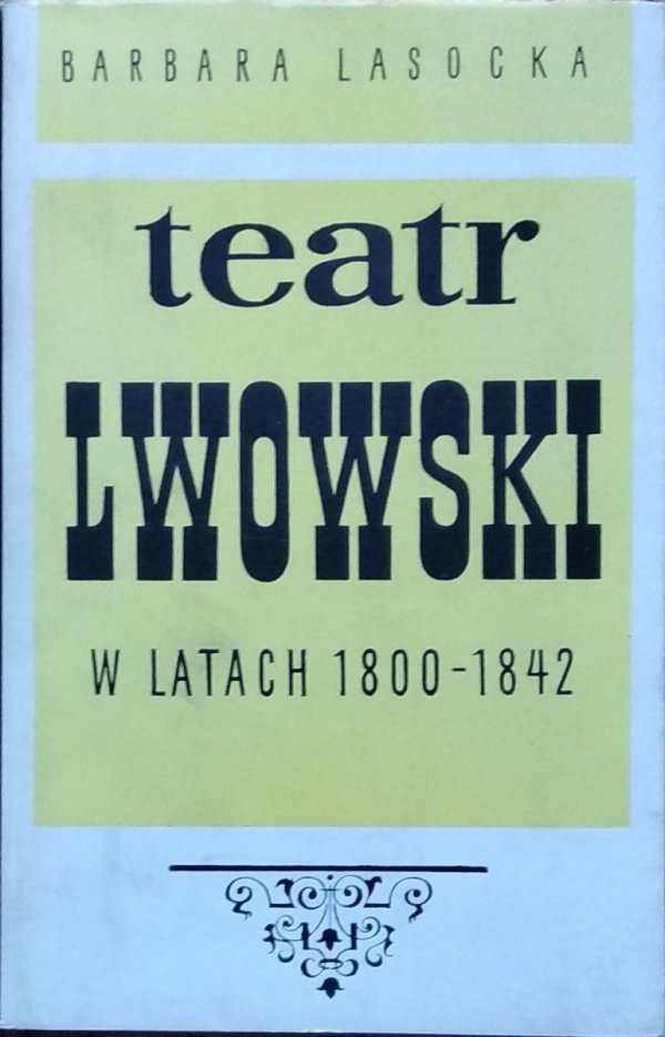 Barbara Lasocka • Teatr lwowski w latach 1800-1842