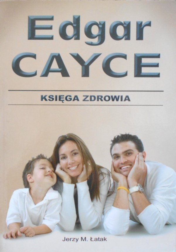 Jerzy M. Łatak • Edgar Cayce. Księga zdrowia