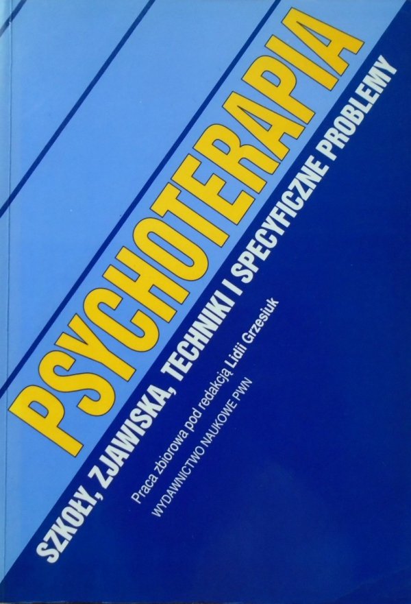 Lidia Grzesiuk • Psychoterapia. Szkoły, zjawiska, techniki i specyficzne problemy
