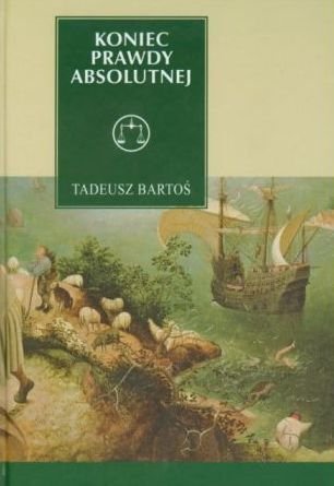 Tadeusz Bartoś • Koniec prawdy absolutnej. Tomasz z Akwinu w epoce późnej nowoczesności 