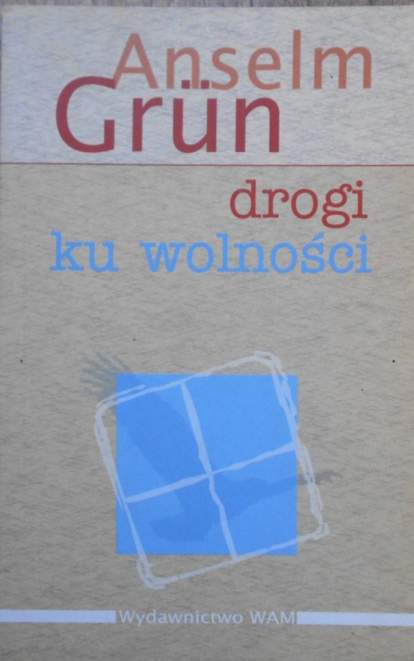 Anselm Grun • Drogi ku wolności