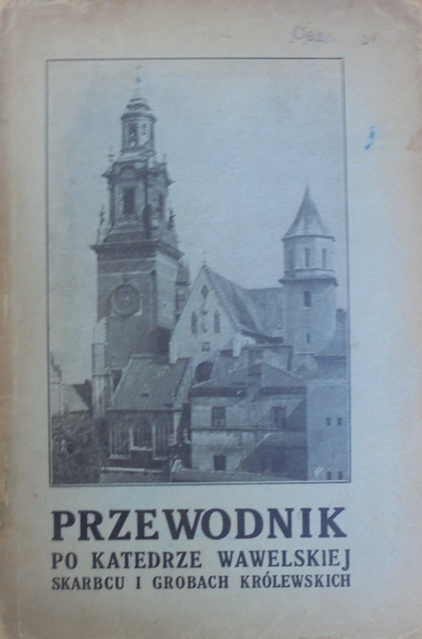 Włodzimierz Tetmajer, Tadeusz Kruszyński • Przewodnik po katedrze wawelskiej, skarbcu i grobach królewskich