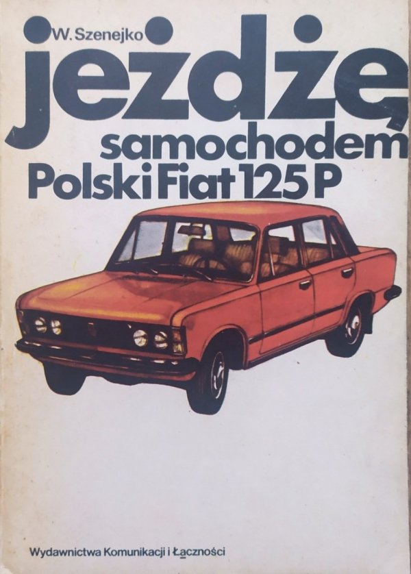 Wojciech Szenejko Jeżdżę samochodem Polski Fiat 125p