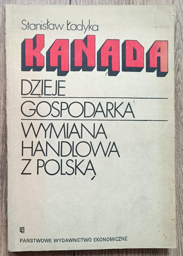 Stanisław Ładyka Kanada. Dzieje - gospodarka - wymiana handlowa z Polską