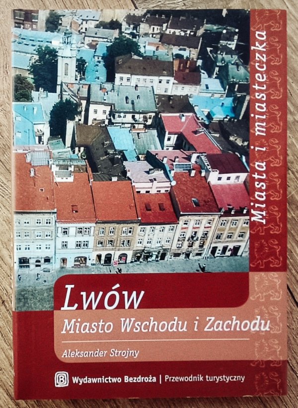 Aleksander Strojny Lwów. Miasto Wschodu i Zachodu