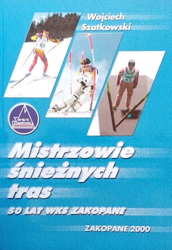 Wojciech Szatkowski • Mistrzowie śnieżnych tras. 50 lat WKS Zakopane