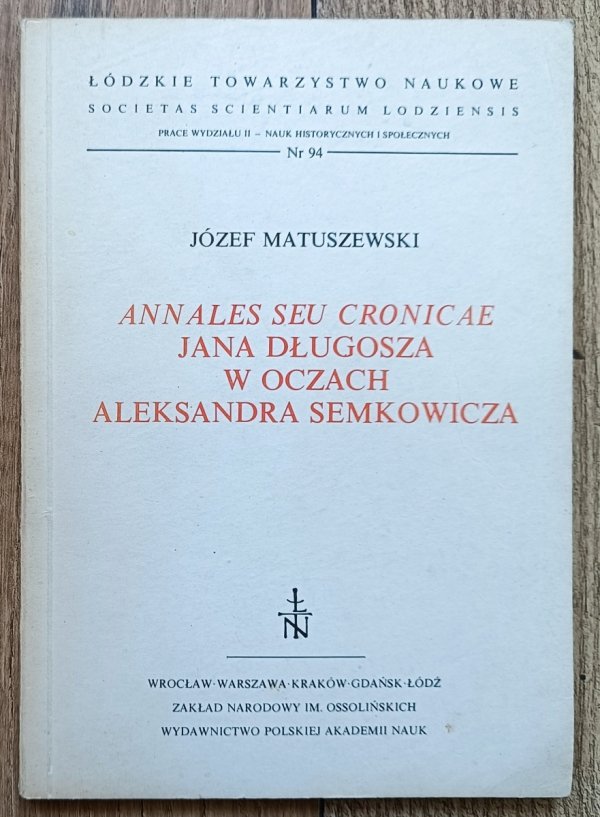 Józef Matuszewski Annales seu cronicae Jana Długosza w oczach Aleksandra Semkowicza