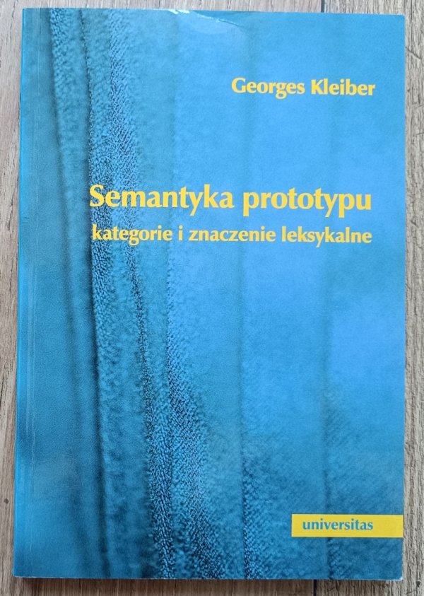 Georges Kleiber Semantyka prototypu. Kategorie i znaczenia leksykalne