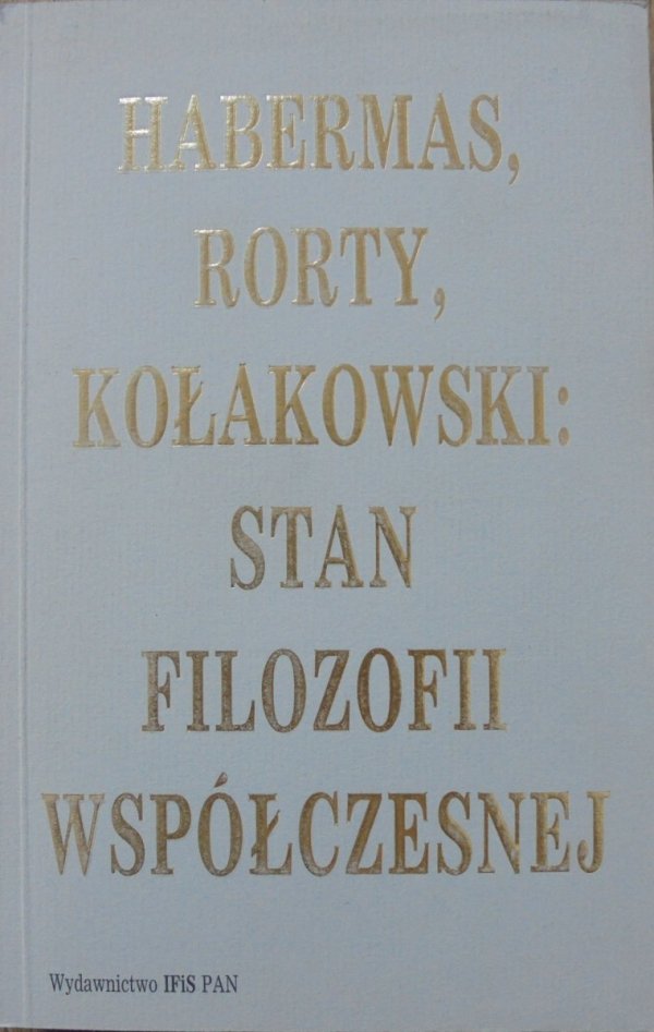 antologia • Habermas, Rorty, Kołakowski: stan filozofii współczesnej
