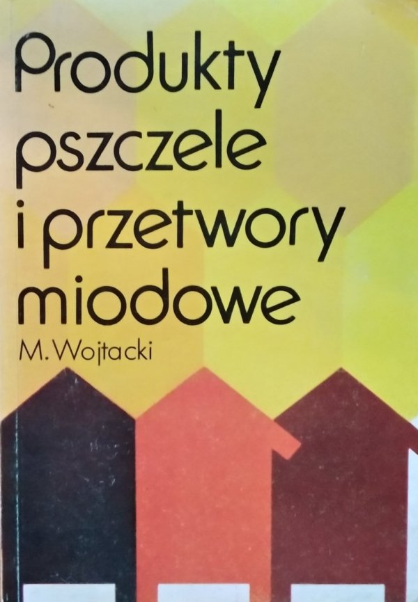 Mieczysław Wojtacki • Produkty pszczele i przetwory miodowe 