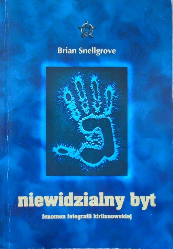 Brian Snellgrove • Niewidzialny byt. Fenomen fotografii kirlianowskiej