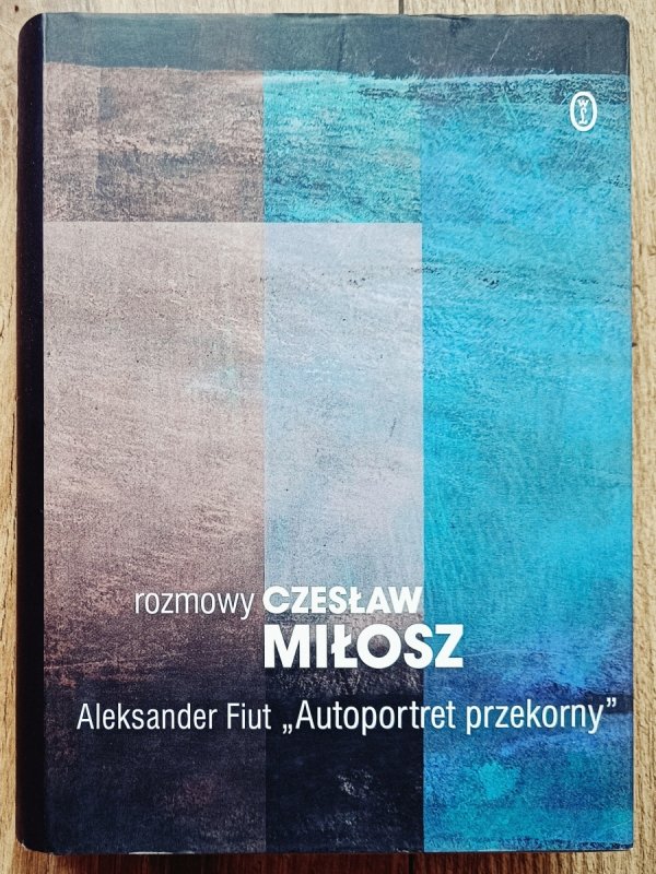 Aleksander Fiut Czesława Miłosza autoportret przekorny. Rozmowy