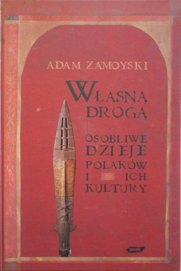 Adam Zamoyski • Własną drogą. Osobliwe dzieje Polaków i ich kultury