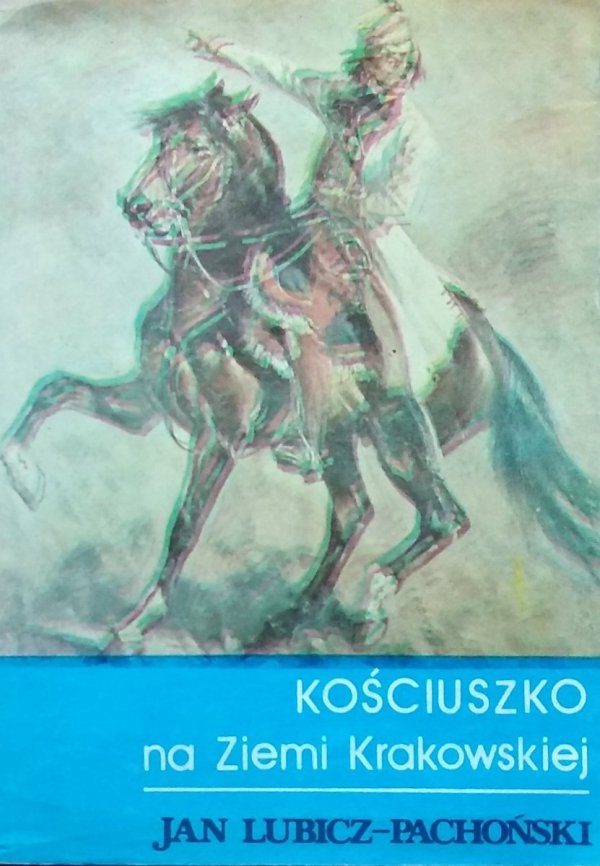 Jan Lubicz-Pachoński • Kościuszko na ziemi krakowskiej