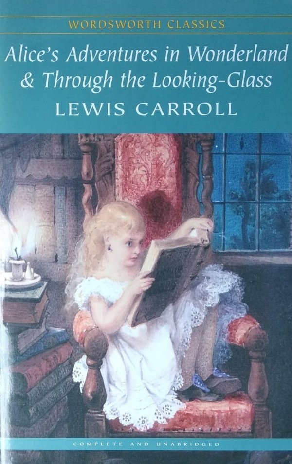 Lewis Carroll • Alice's Adventures in Wonderland &amp; Through The Looking-Glass