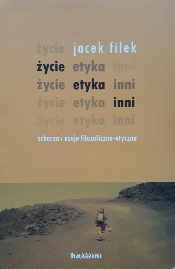 Jacek Filek • Życie, etyka, inni. Scherza i eseje filozoficzne 
