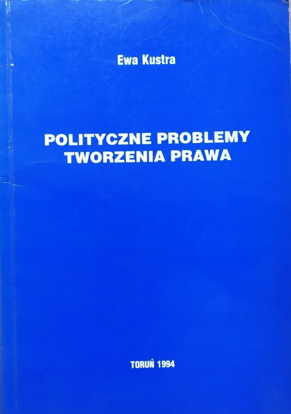 Ewa Kustra • Polityczne problemy tworzenie prawa [dedykacja autorska]