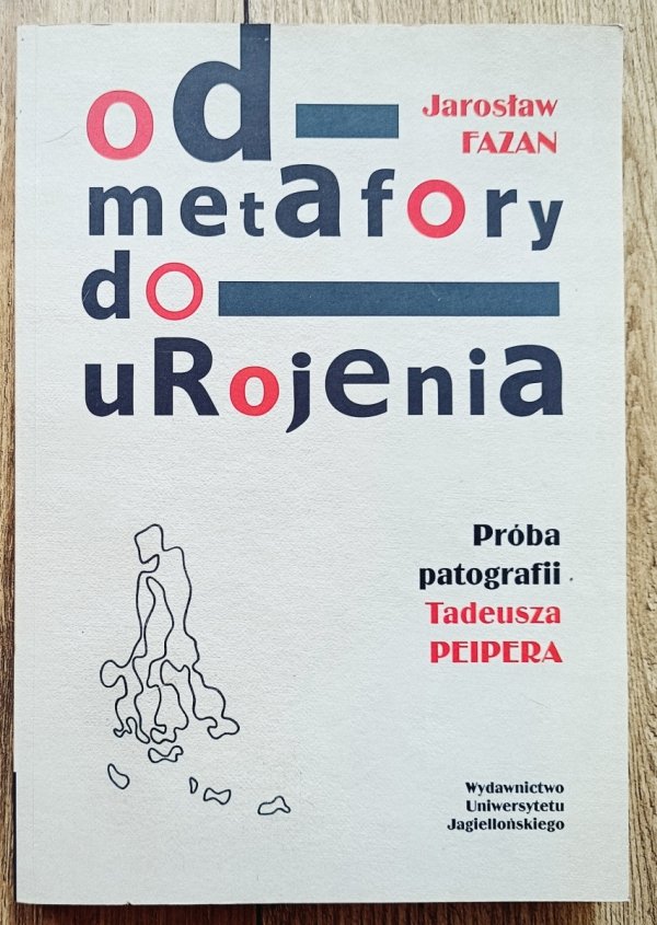 Jarosław Fazan Od metafory do urojenia. Próba patografii Tadeusza Peipera