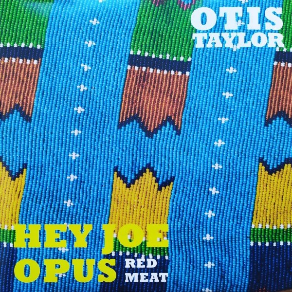 Otis Taylor Hey Joe Opus Red Meat CD
