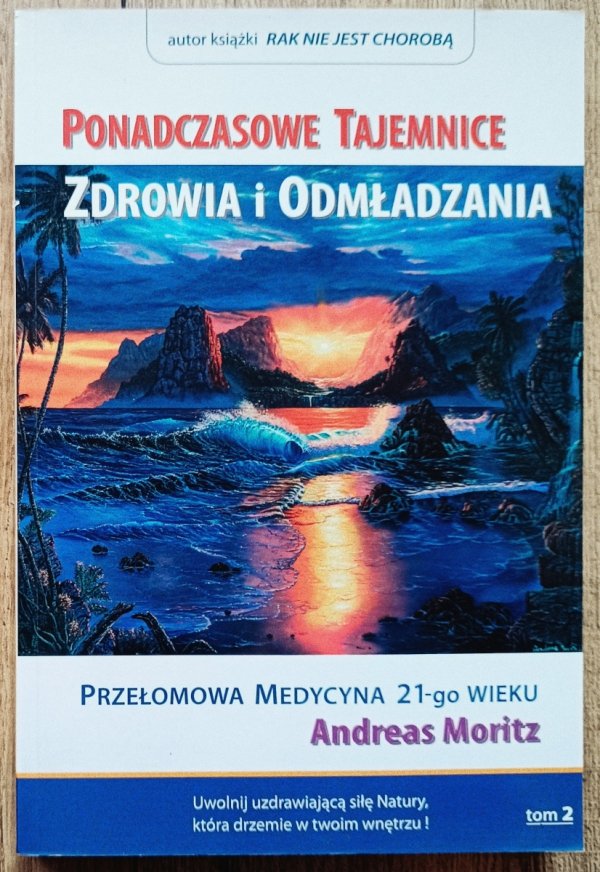 Andreas Moritz Ponadczasowe Tajemnice Zdrowia i Odmładzania tom 2