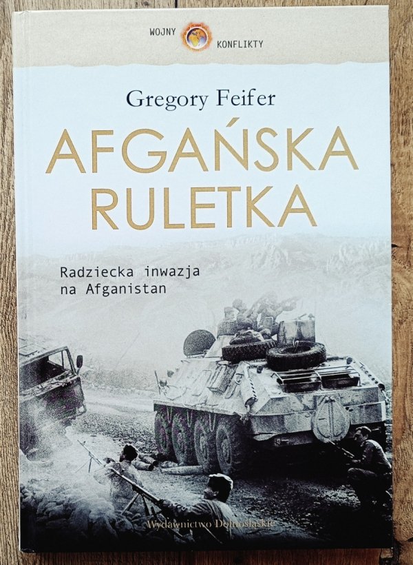 Gregory Feifer Afgańska ruletka. Radziecka inwazja na Afganistan