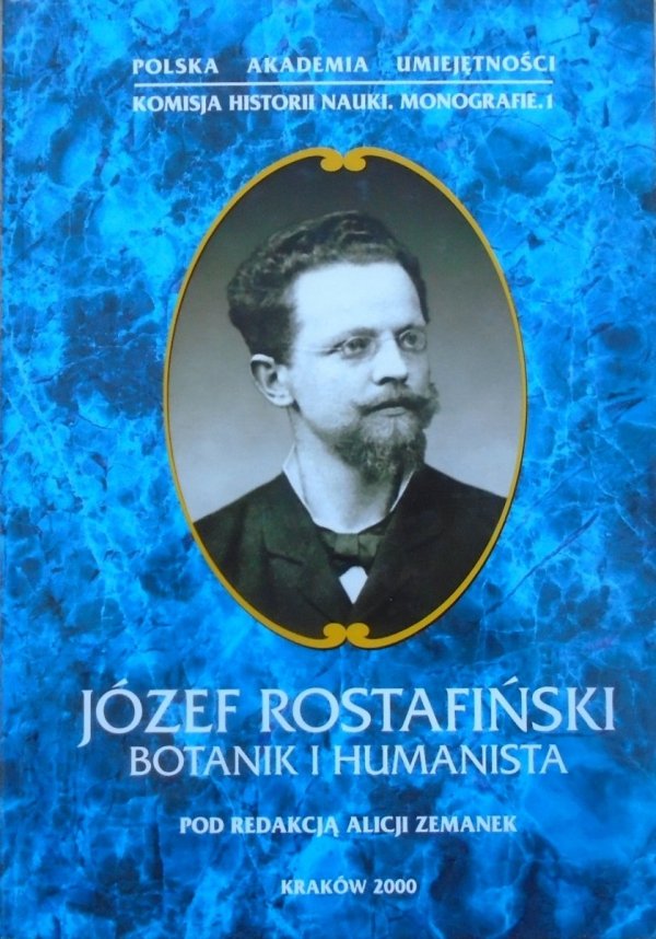 red. Alicja Zemanek • Józef Rostafiński. Botanik i humanista