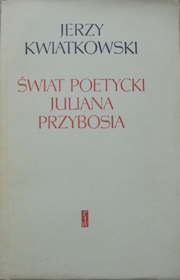 Jerzy Kwiatkowski Świat poetycki Juliana Przybosia