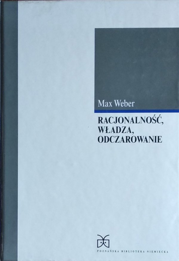 Max Weber • Racjonalność, władza, odczarowanie