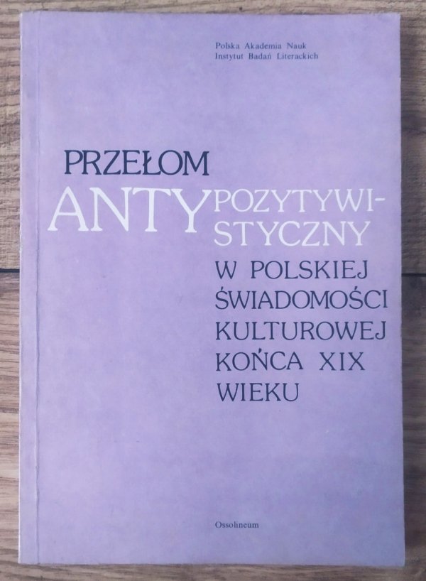Przełom antypozytywistyczny w polskiej świadomości kulturowej końca XIX wieku