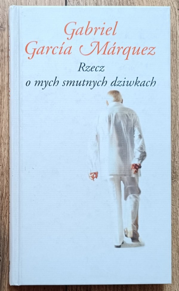 Gabriel Garcia Marquez Rzecz o mych smutnych dziwkach